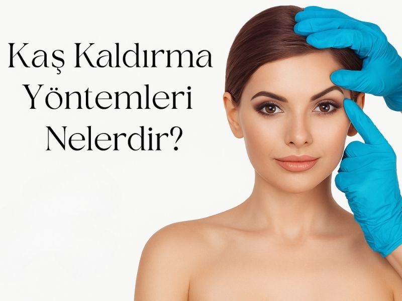 Kaş Kaldırma Yöntemleri Nelerdir